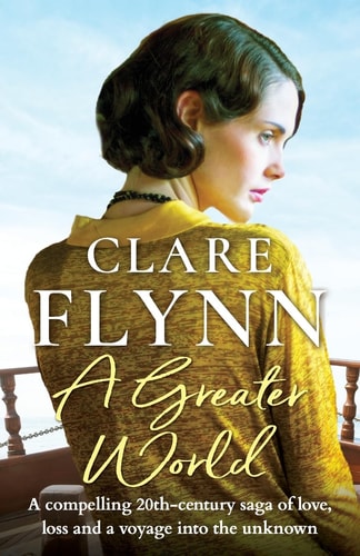 A Greater World: A compelling 20th century saga of love, loss and a voyage into the unknown by Clare Flynn