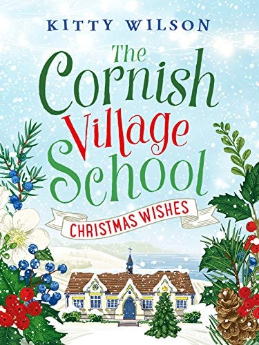 The Cornish Village School - Christmas Wishes (Cornish Village School series): 4 by Kitty Wilson