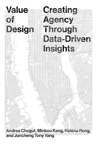 Value of Design Creating Agency Through Data-Driven Insights by Andrea Chegut | Minkoo Kang | Helena Rong | Juncheng Yang