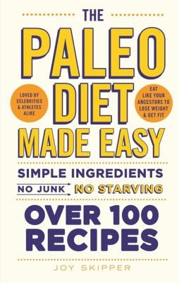 Paleo Diet Made Easy: Simple ingredients - no junk, no starving by Joy Skipper