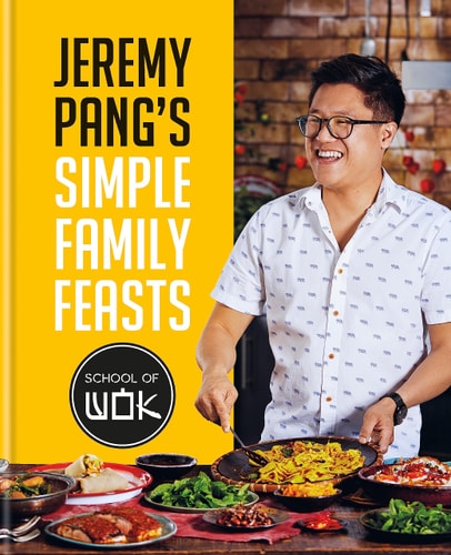 Jeremy Pang's School of Wok: Simple Family Feasts More Than 80 Delicious Recipes from Across East and South East Asia by Jeremy Pang