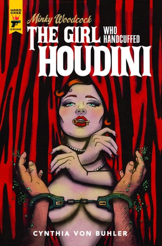 Minky Woodcock: The Girl Who Handcuffed Houdini by Cynthia Von Buhler