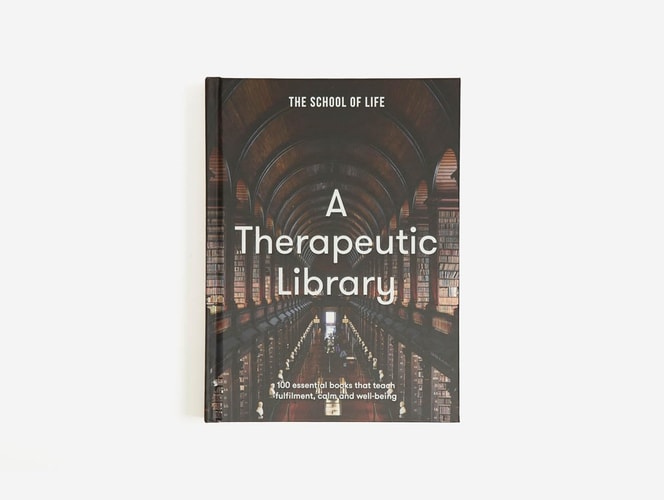 A Therapeutic Library: 100 essential books that teach fulfilment, calm and well-being by The School of Life