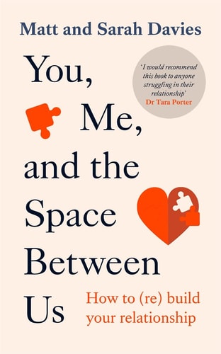 You, Me & the Space Between Us: How to (Re)Build Your Relationship by Matt and Sarah Davies | Sarah Davies