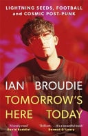 Tomorrows Here Today: Lightning Seeds, Football & Cosmic Post-Punk by Ian Broudie