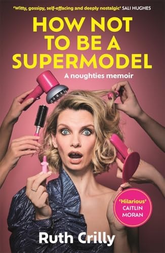 How Not to Be a Supermodel by Ruth Crilly