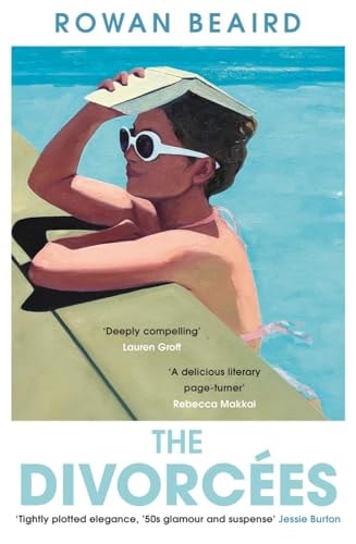 The Divorcees The Sun-soaked Atmospheric Summer Page-turner Everyone is Talking about by Rowan Beaird
