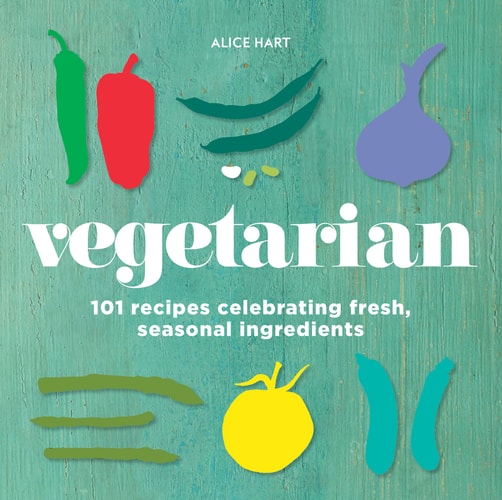 Vegetarisch: 101 Rezepte mit frischen, saisonalen Zutaten von Alice Hart