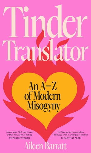 Tinder Translator: An AZ of Modern Misogyny by Barratt, Aileen