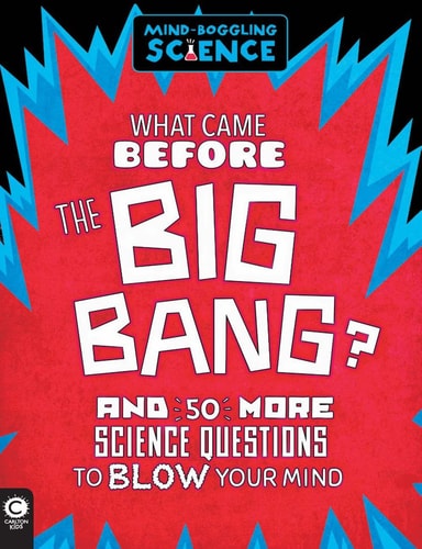 What Came Before the Big Bang? And 50 More Science Questions to Blow Your Mind(shelfworn) by Simon Holland