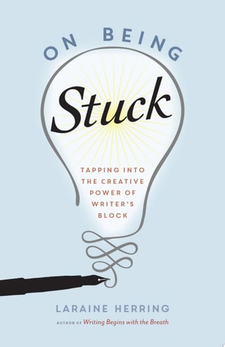 (TXS) On Being Stuck: Tapping Into the Creative Power of Writer's Block by Laraine Herring
