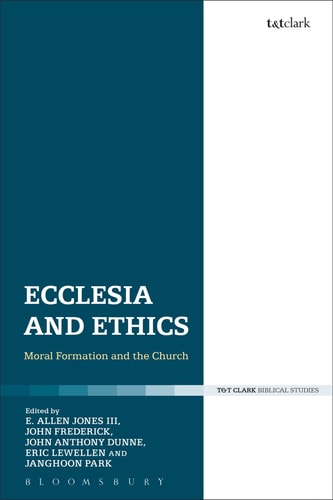 Ecclesia and Ethics: Moral Formation and the Church by Edward Allen Jones III | John Frederick | John Anthony Dunne