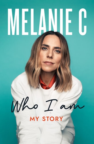 Who I Am: Melanie C by Melanie Chisholm