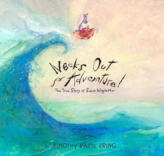Necks Out for Adventure!: The True Story of Edwin Wiggleskin by Ering, Timothy B.