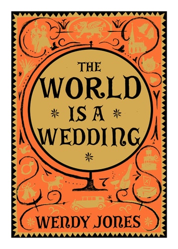 The World is a Wedding by Wendy Jones
