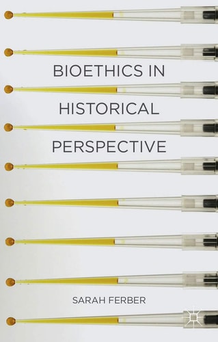Bioethics in Historical Perspective by Sarah Ferber