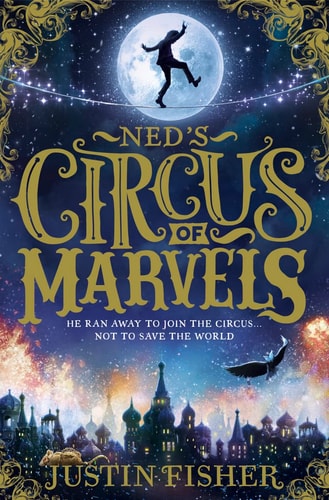 Ned's Circus of Marvels (Ned's Circus of Marvels, Book 1) (Ned's Circus of Marvels) by Justin Fisher