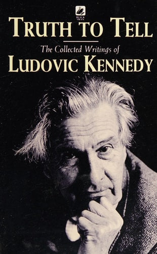 Truth to Tell The Collected Writings of Ludovic Kennedy (Shelfworn) by Ludovic Kennedy