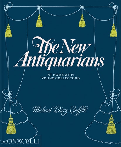New Antiquarians: At Home with Young Collectors (slight shelf wear) by Michael Diaz-Griffith