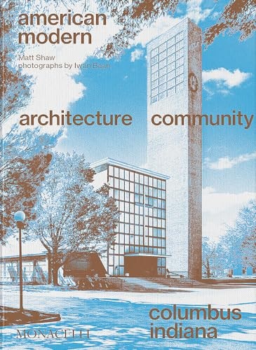 American Modern: Architecture; Community; Columbus, Indiana by Matt Shaw