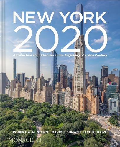 New York 2020 Architecture and Urbanism at the Beginning of a New Century by Robert A. M. Stern | David Fishman | Jacob Tilove