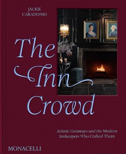 The Inn Crowd Artistic Getaways and the Modern Innkeepers Who Crafted Them (slight shelf wear) by Jackie Caradonio
