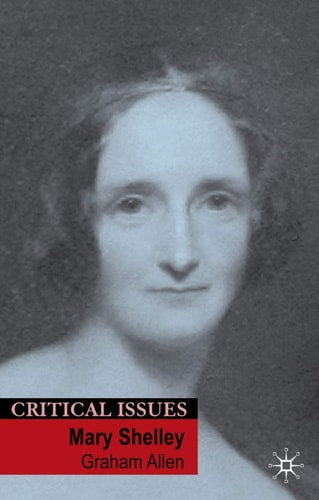 Mary Shelley (Critical Issues, 21) (Shelfworn) by Graham Allen