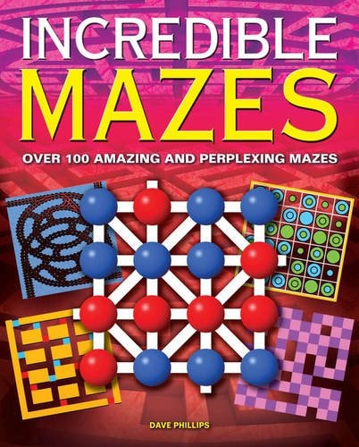 Incredible Mazes Over 100 Original and Absorbing Puzzles (Shelfworn) by Dave Phillips
