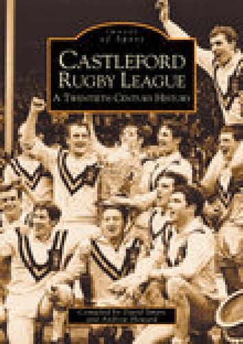 Castleford Rugby League A Twentieth Century History by Howard | Andrew