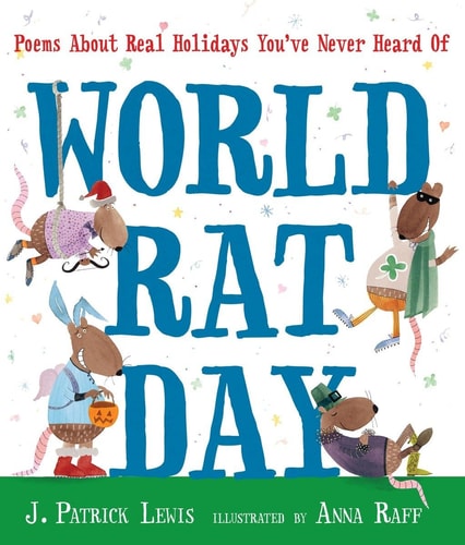 World Rat Day: Poems About Real Holidays You've Never Heard Of by J. Patrick Lewis