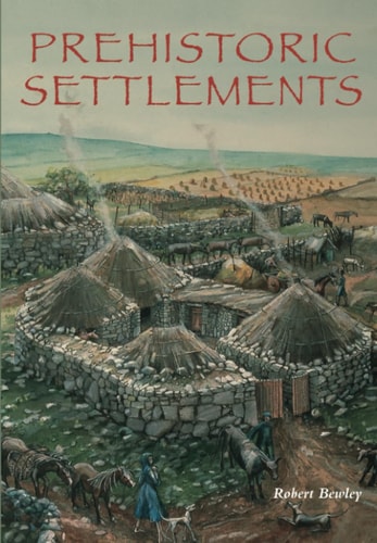 Prehistoric Settlements by Robert Bewley