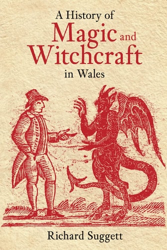 A History of Magic and Witchcraft in Wales by Richard Suggett