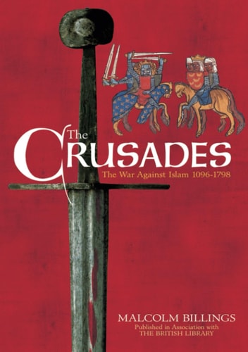 Crusades: The War Against Islam 1096-1798 by Billings