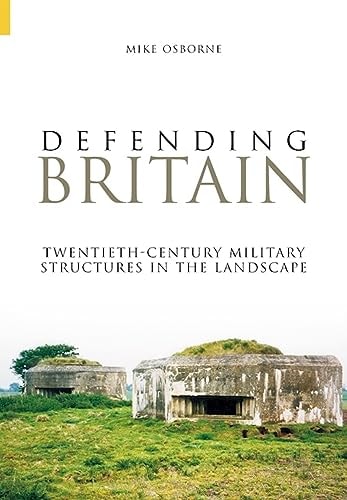 Defending Britain: Twentieth Century Defences in the Landscape (Revealing History) by Mike Osborne