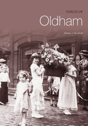 Voices of Oldham by Derek J. Southall