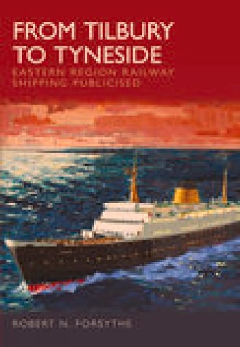 Von Tilbury nach Tyneside: Eisenbahnschifffahrt in der Eastern Region von Robert N. Forsythe