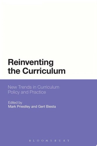 Reinventing the Curriculum New Trends in Curriculum Policy and Practice by Mark Priestley | Gert Biesta