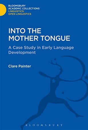 Into the mother tongue: a case study in early language development by Painter, Clare