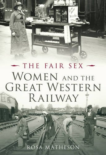 Fair Sex: Frauen und die Great Western Railway von Rosa Matheson