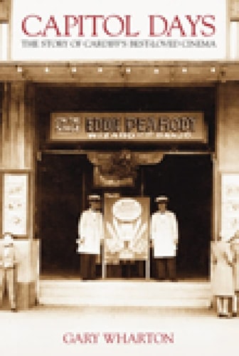 Capitol Days: Die Geschichte von Cardiffs beliebtestem Kino von Gary Wharton