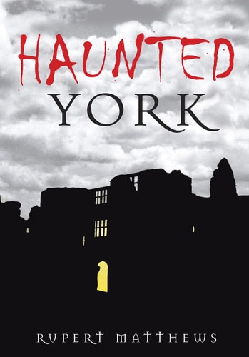 Haunted York (shelfworn) by Rupert Matthews
