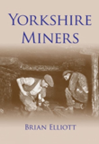 Yorkshire Miners (Britain in Old Photographs) by Brian Elliot
