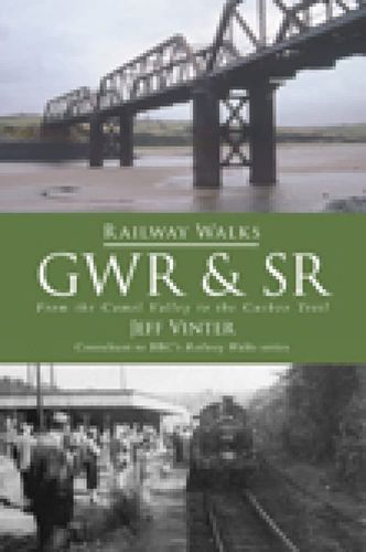 Railway Walks: GWR and SR: From the Camel Valley to the Cuckoo Trail by Jeff Vinter
