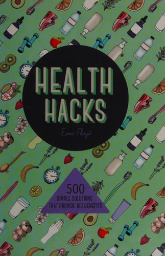 Health Hacks: 500 Simple Solutions That Provide Big Benefits (Y) by Esme Floyd