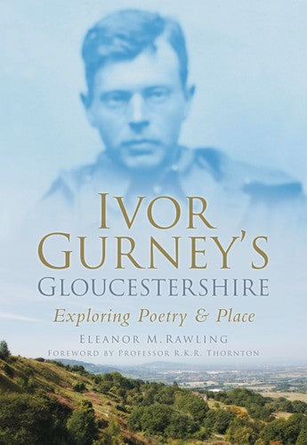 Ivor Gurneys Gloucestershire: Poesie und Orte erkunden von Eleanor M. Rawling