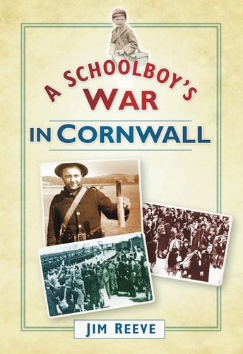 A Schoolboy's War in Cornwall by Jim Reeve