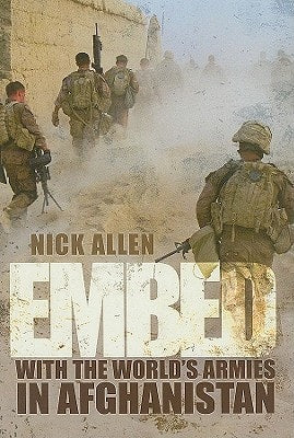 Embed: With the World's Armies in Afghanistan by Nick Allen