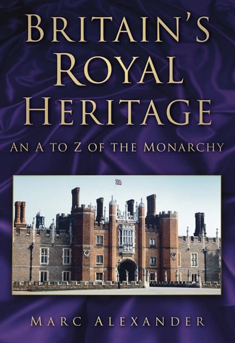 Britain's Royal Heritage: An A to Z of the Monarchy (leichte Gebrauchsspuren) von Marc Alexander
