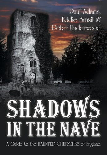 Schatten im Kirchenschiff: Ein Führer zu den verwunschenen Kirchen Englands (Schatten-Reihe) von Paul Adams | Eddie Brazil | Peter Underwood