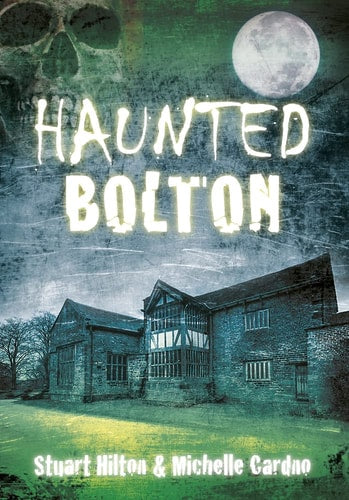 Haunted Bolton by Stuart Hilton | Michelle Cardno